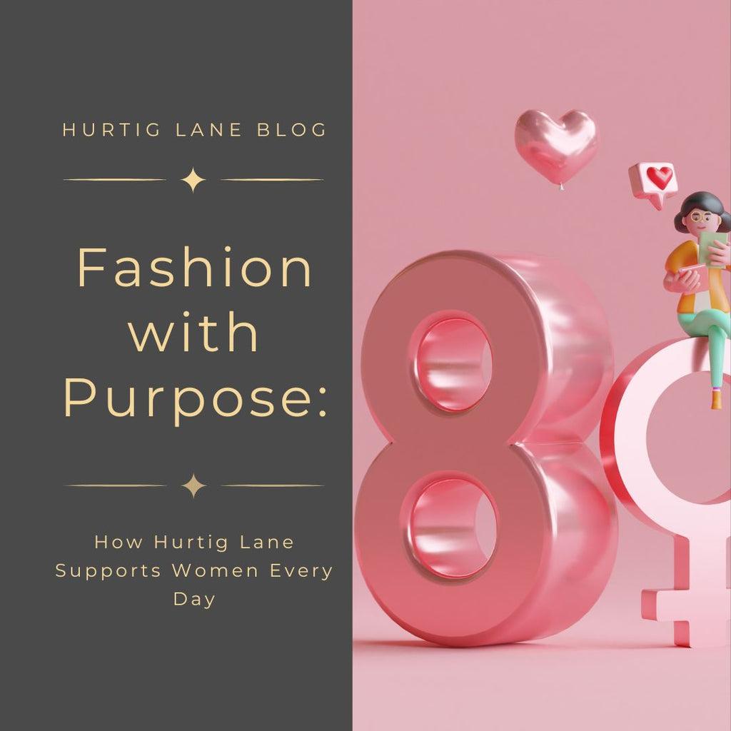 Fashion with Purpose: How Hurtig Lane Supports Women Every Day